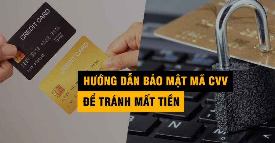Hướng Dẫn Bảo Mật Mã CVV Và Thông Tin Thẻ Tín Dụng Tránh Mất Tiền Oan