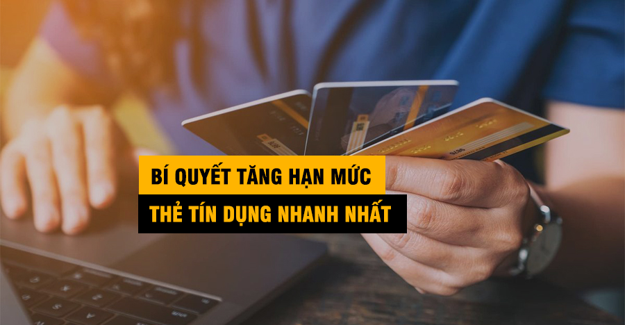 5 Bí Quyết Tăng Hạn Mức Thẻ Tín Dụng Nhanh Nhất (Chuyên Gia Bật Mí)