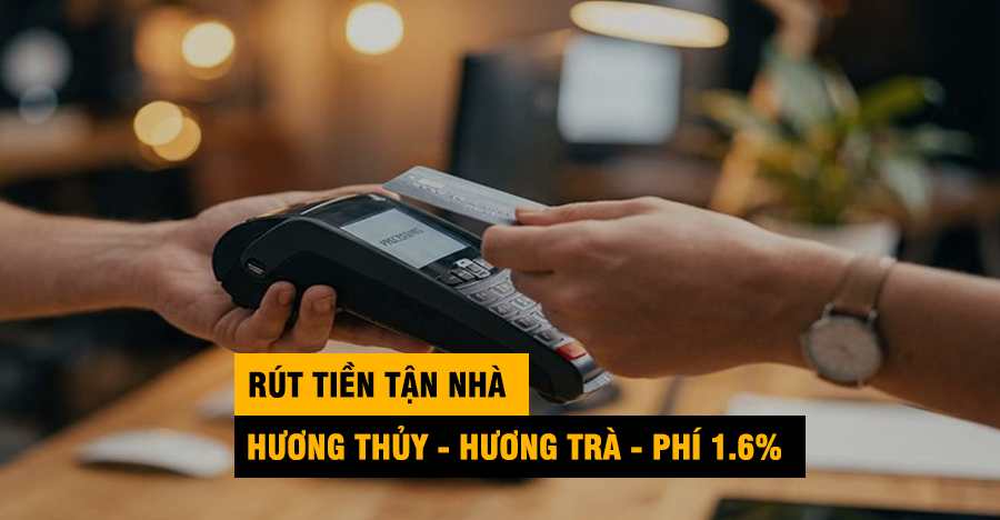 Dịch Vụ Rút Tiền Thẻ Tín Dụng Tận Nơi Tại Hương Thủy, Hương Trà