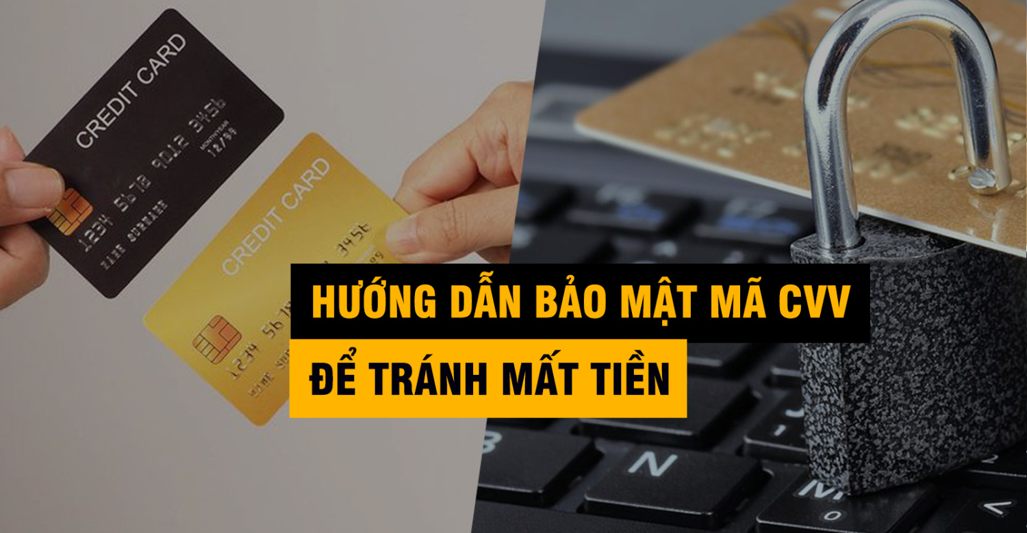 Hướng Dẫn Bảo Mật Mã CVV Và Thông Tin Thẻ Tín Dụng Tránh Mất Tiền Oan