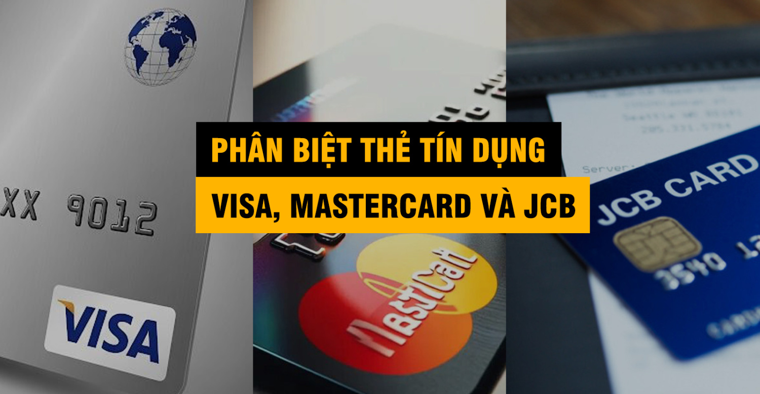 Phân Biệt Thẻ Tín Dụng Visa, Mastercard Và JCB: Nên Chọn Loại Thẻ Nào?